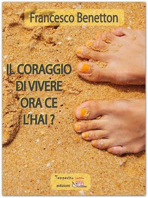 cover image of Il coraggio di vivere ce l'hai?
